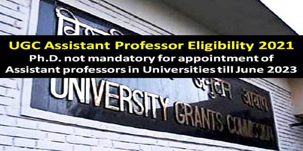 PhD not mandatory for recruitment of Assistant Professors till July 2023: UGC